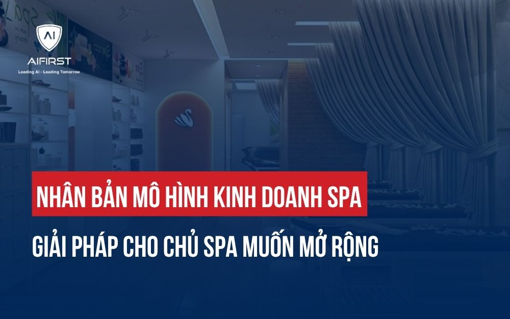 NHÂN BẢN MÔ HÌNH KINH DOANH SPA: GIẢI PHÁP CHO CHỦ SPA MUỐN MỞ RỘNG